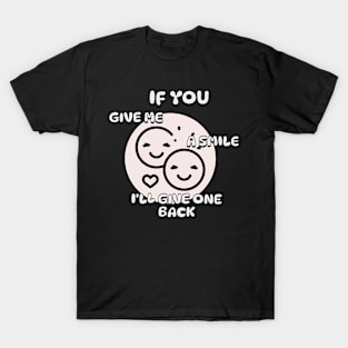 Give smille, i give you back T-Shirt